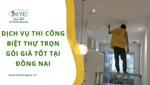 Dịch vụ thi công biệt thự trọn gói giá tốt tại Đồng Nai
