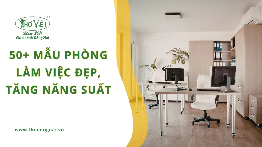 50+ mẫu phòng làm việc đẹp, tăng năng suất