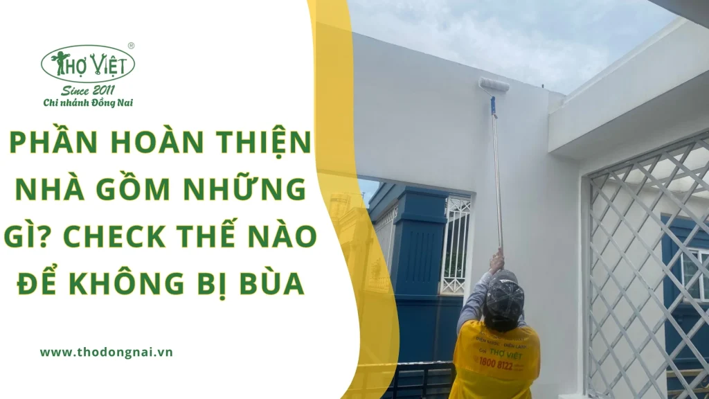 Phần hoàn thiện nhà gồm những gì? Check thế nào để không bị bùa