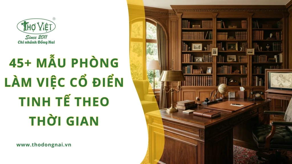45+ mẫu phòng làm việc cổ điển tinh tế theo thời gian