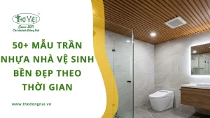 50+ mẫu trần nhựa nhà vệ sinh bền đẹp theo thời gian